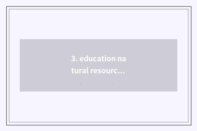 3. education natural resources