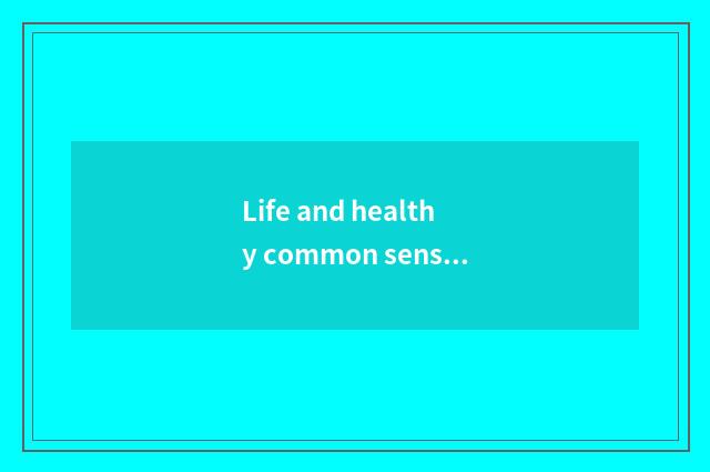 Life and healthy common sense?