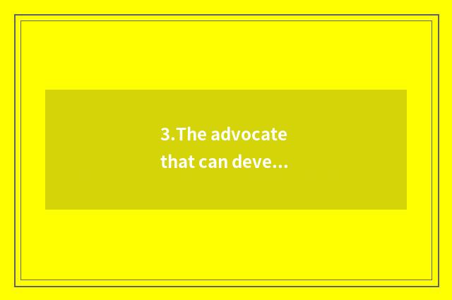 3.The advocate that can develop continuously