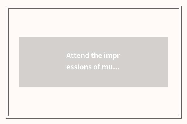 Attend the impressions of musical match?
