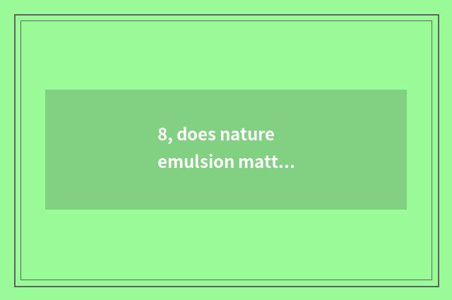 8, does nature emulsion mattess rely on chart?