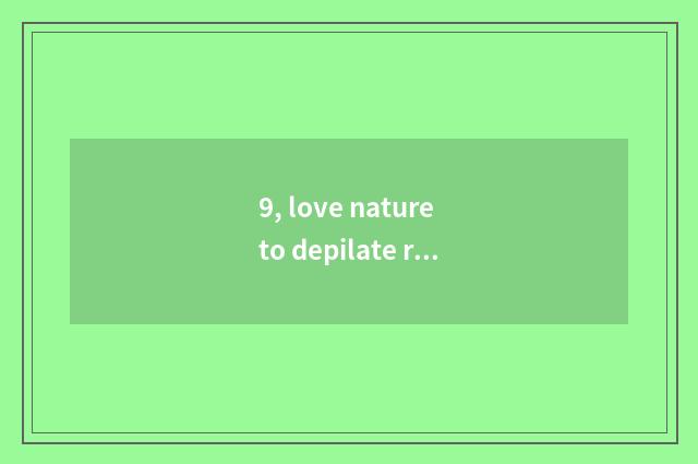 9, love nature to depilate rely on chart?