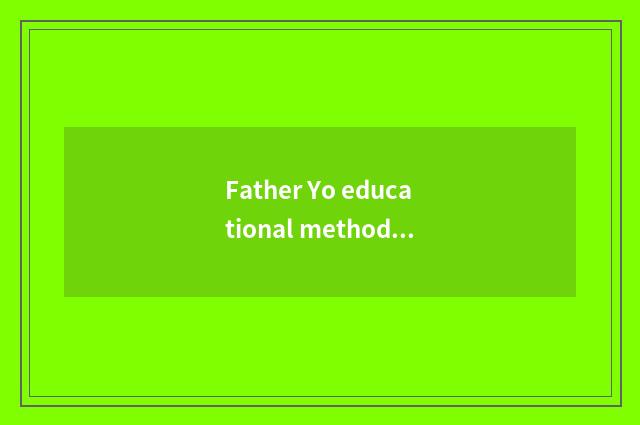 Father Yo educational method?