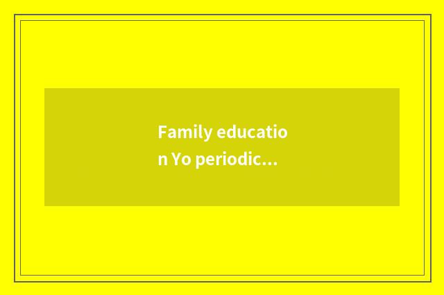 Family education Yo periodical?