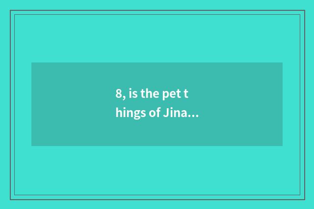 8, is the pet things of Jinan in which are wholesale?