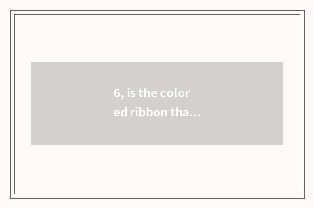 6, is the colored ribbon that ticket Wu takes true?