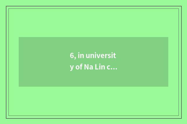 6, in university of Na Lin course of study and in university of science and tech