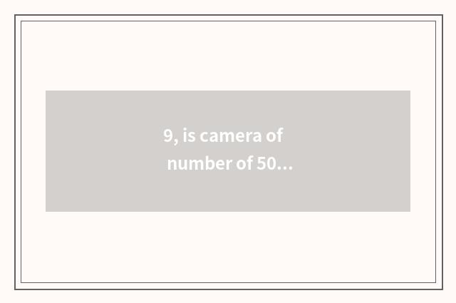 9, is camera of number of 500 yuan of less than recommended?