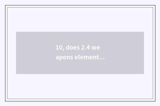 10, does 2.4 weapons element atttack demon region how to go up 512?
