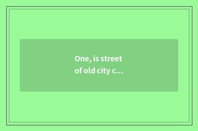 One, is street of old city cate in what position?