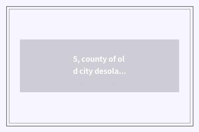 5, county of old city desolate cate of 10 big characteristic?