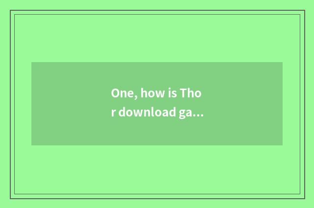 One, how is Thor download game installed?