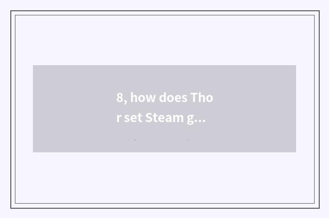 8, how does Thor set Steam game way?