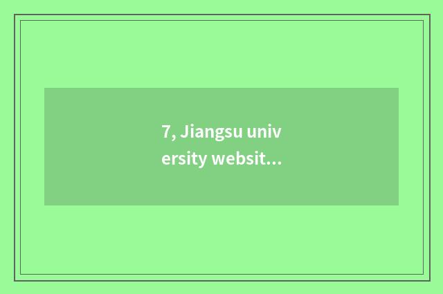 7, Jiangsu university website of recruit students of 2023 graduate students?