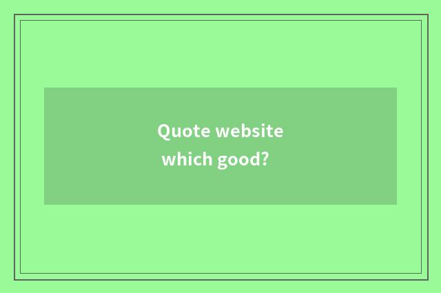 Quote website which good?