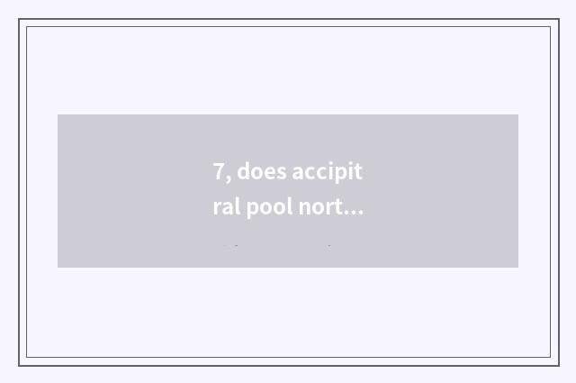 7, does accipitral pool north have many to accipitral Tan Na far?