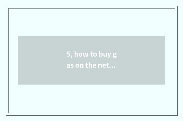 5, how to buy gas on the net that clean out treasure?