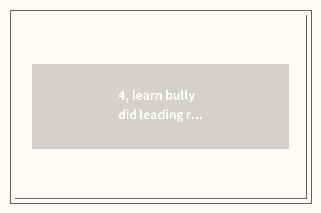 4, learn bully did leading role of system of black science and technology and wh