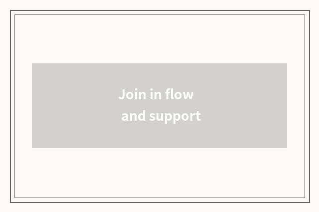 Join in flow and support
