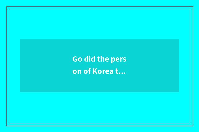 Go did the person of Korea travel going abroad walk how does security do?