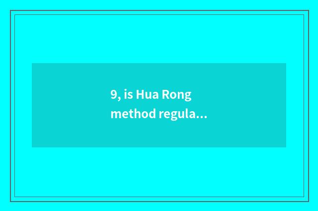 9, is Hua Rong method regular?