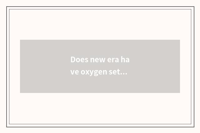 Does new era have oxygen setting-up exercise the 7th set complete edition how ma
