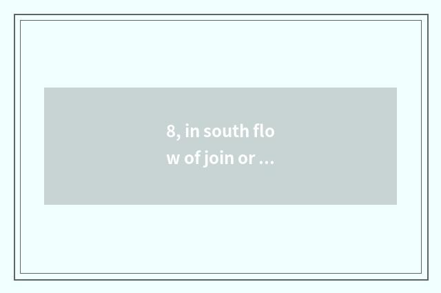8, in south flow of join or be admitted to the party of graduate student of coll