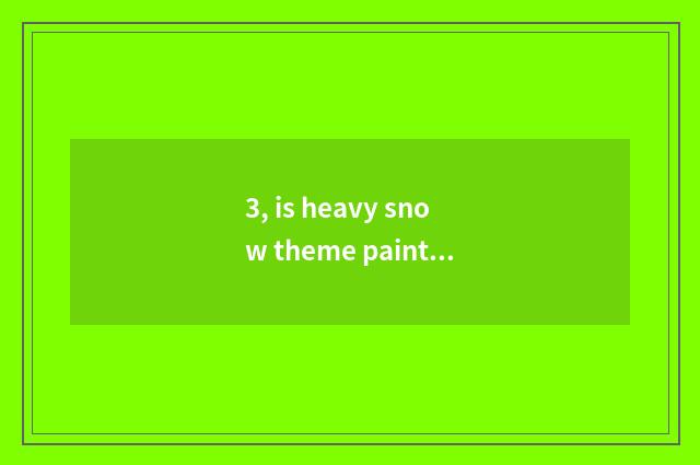 3, is heavy snow theme painterly?
