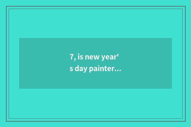 7, is new year's day painterly thematic name?