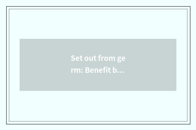 Set out from germ: Benefit benefit area teachs the mission of the website