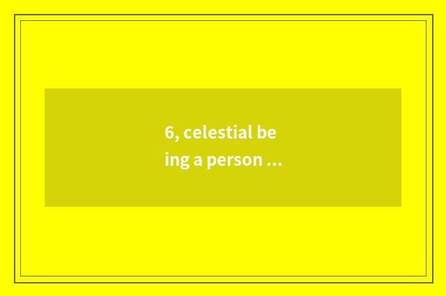 6, celestial being a person adept in martial arts and given to chivalrous conduc