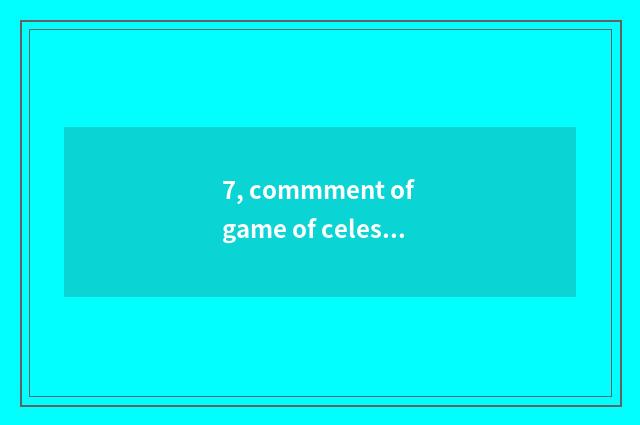 7, commment of game of celestial being a person adept in martial arts and given 