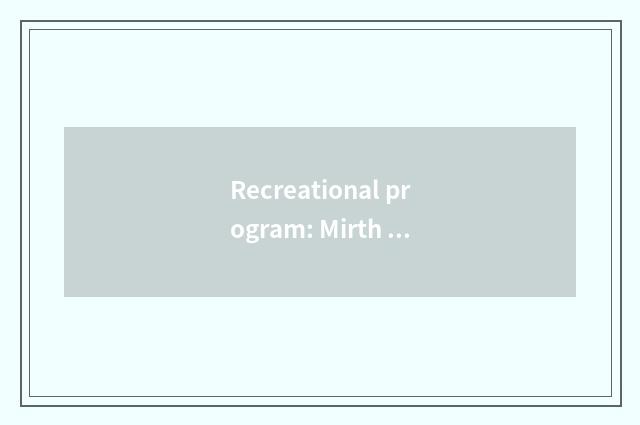 Recreational program: Mirth and touch interweave
