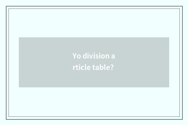 Yo division article table?