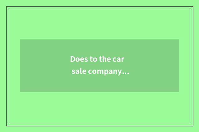 Does to the car sale company name?