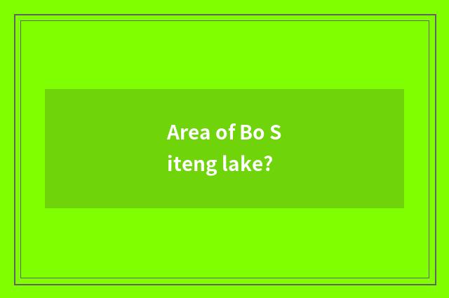 Area of Bo Siteng lake?