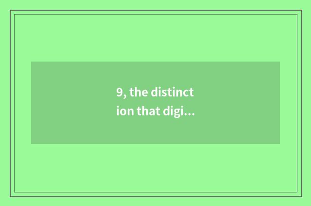 9, the distinction that digital camera and sheet turn over?