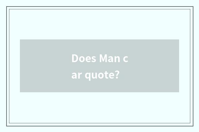 Does Man car quote?