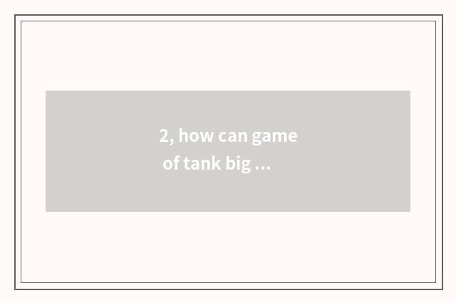 2, how can game of tank big fight just delete tank?