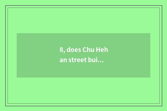 8, does Chu Hehan street build time?