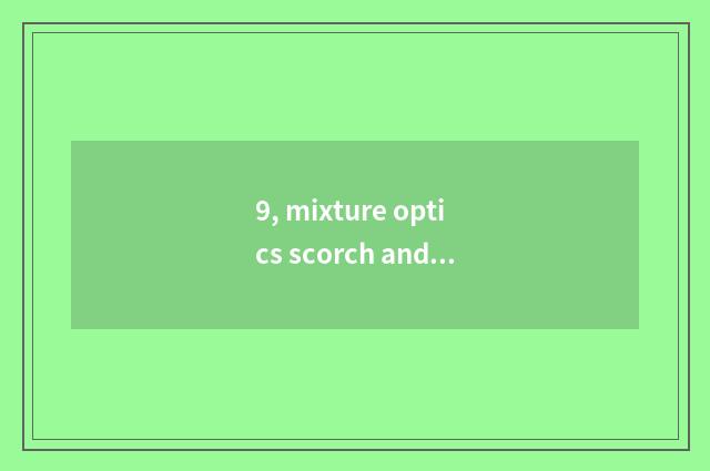 9, mixture optics scorch and optical scorch distinction?
