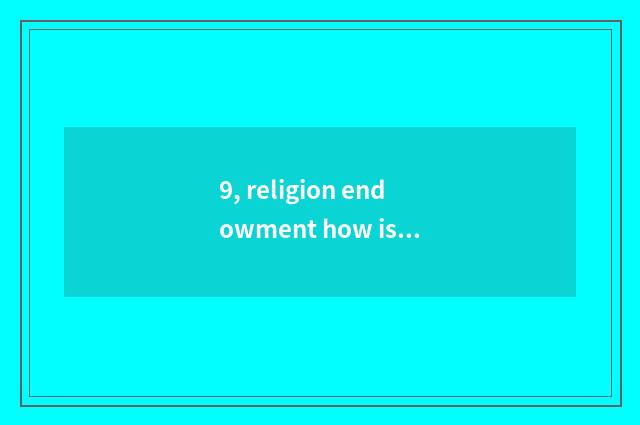 9, religion endowment how is mental health education taken an examination of?