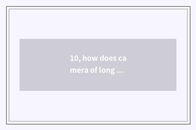 10, how does camera of long anxious number use Suo Ni Dsc-h400?