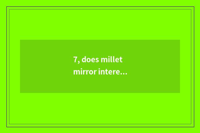 7, does millet mirror interesting batteries to change method?