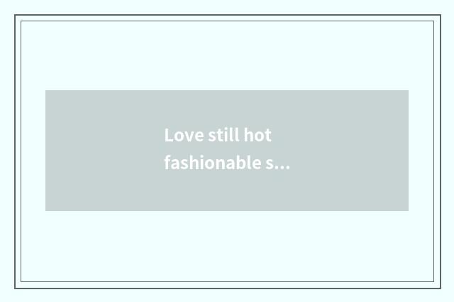 Love still hot fashionable small chaffy dish how?