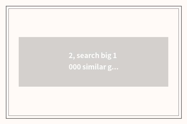 2, search big 1000 similar game?