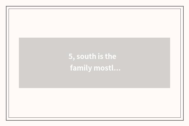 5, south is the family mostly big?