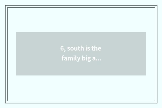6, south is the family big a few colleges are there?
