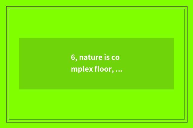 6, nature is complex floor, fear water?