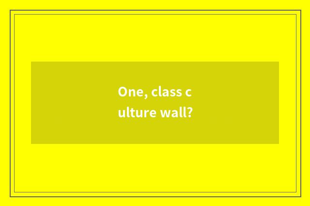 One, class culture wall?